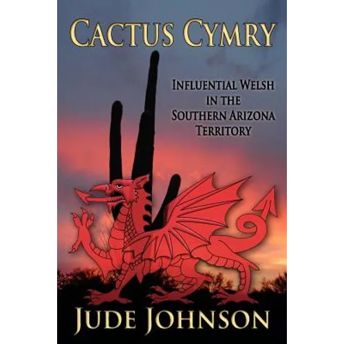Cactus Cymry: Influential Welsh in the Southern Arizona Territory - Paperback