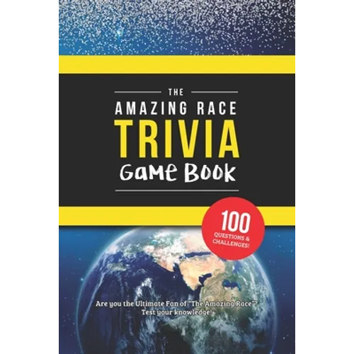 The Amazing Race Trivia Game Book: Trivia for the Ultimate Fan of the TV Show - Paperback