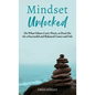 Mindset Unlocked: Do What Others Can't, Won't, or Don't Do for a Successful and Balanced Career, and Life - Hardcover