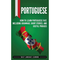 Portuguese: How to Learn Portuguese Fast, Including Grammar, Short Stories, and Useful Phrases - Hardcover