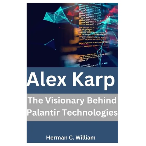Alex Karp: The Visionary Behind Palantir Technologies - Paperback
