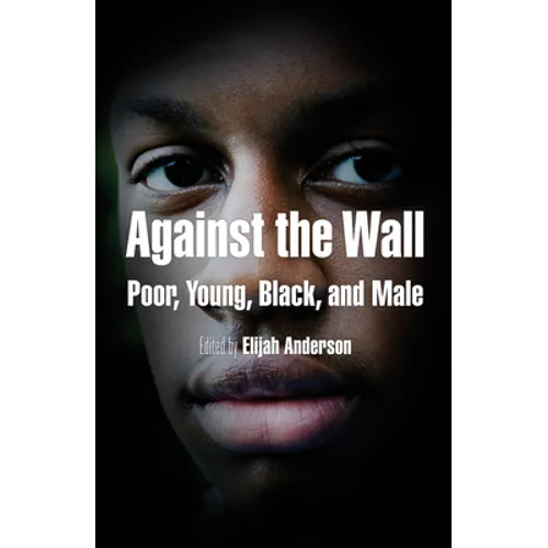 Against the Wall: Poor, Young, Black, and Male - Paperback