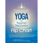 Therapeutic Yoga for Trauma Recovery Flip Chart: A Psychoeducational Tool for Embodied Healing Through the Lens of Applied Polyvagal Theory - Spiral