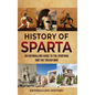 History of Sparta: An Enthralling Guide to the Spartans and the Trojan War - Hardcover