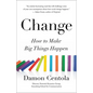 Change: How to Make Big Things Happen - Hardcover