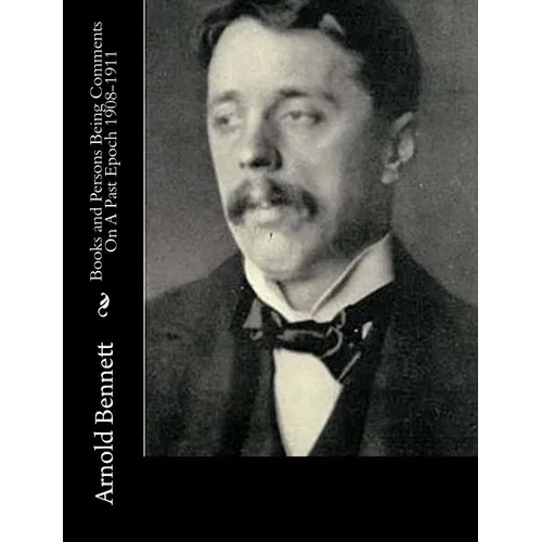 Books and Persons Being Comments On A Past Epoch 1908-1911 - Paperback