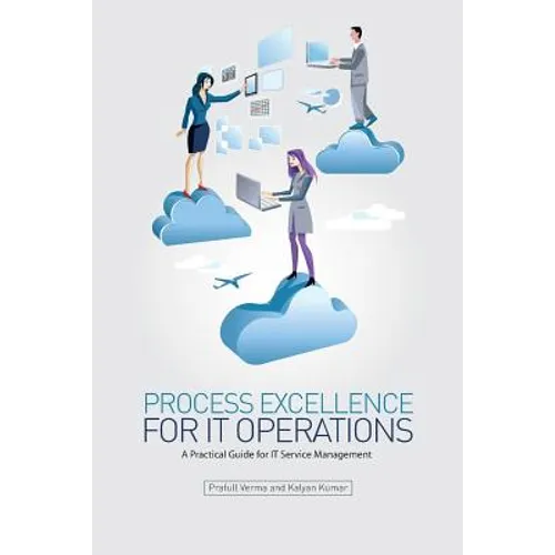 Process Excellence for IT Operations: a Practical Guide for IT Service Process Management - Paperback