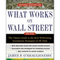 What Works on Wall Street: The Classic Guide to the Best-Performing Investment Strategies of All Time - Hardcover