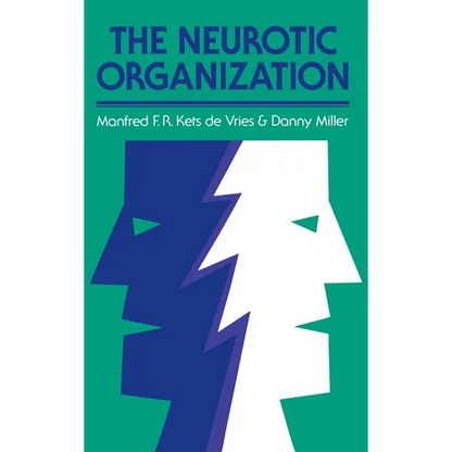 The Neurotic Organization: Diagnosing and Changing Counterproductive Styles of Management - Hardcover