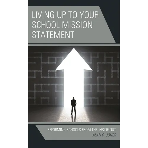 Living up to Your School Mission Statement: Reforming Schools from the Inside Out - Paperback