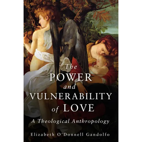 The Power and Vulnerability of Love: A Theological Anthropology - Paperback