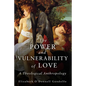 The Power and Vulnerability of Love: A Theological Anthropology - Paperback