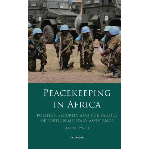 Peacekeeping in Africa: Politics, Security and the Failure of Foreign Military Assistance - Paperback