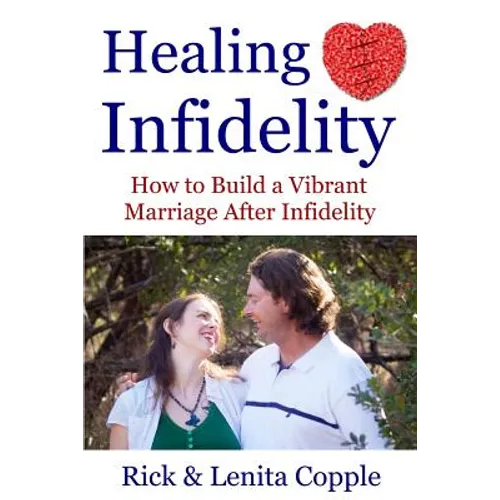 Healing Infidelity: How to Build a Vibrant Marriage After an Affair - Paperback