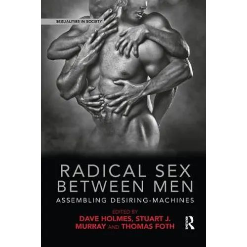 Radical Sex Between Men: Assembling Desiring-Machines - Paperback