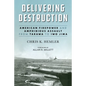 Delivering Destruction: American Firepower and Amphibious Assault from Tarawa to Iwo Jima - Hardcover