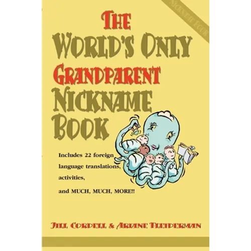 The World's Only Grandparent Nickname Book: Includes 22 Foreign Language Translations, Activities, and Much, Much, More!! - Paperback