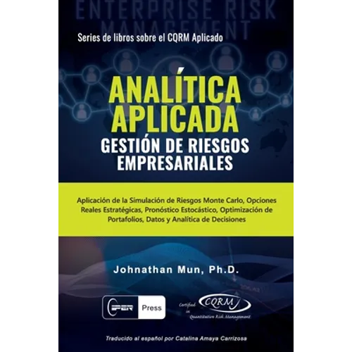 ANALÍTICA APLICADA - Gestión de Riesgos Empresariales: Aplicación de la Simulación de Riesgos de Monte Carlo, Opciones Reales Estratégicas, Pronóstico - Paperback