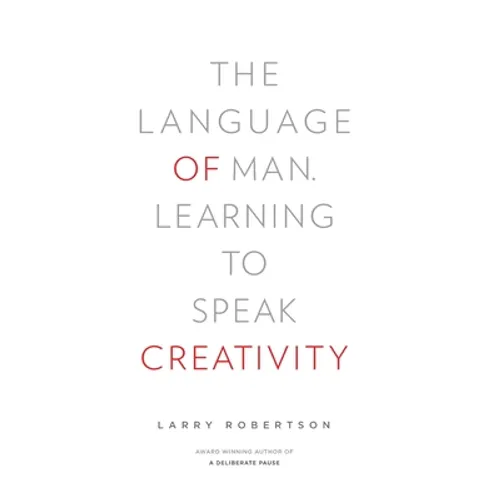 The Language of Man: Learning to Speak Creativity - Hardcover
