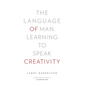 The Language of Man: Learning to Speak Creativity - Hardcover