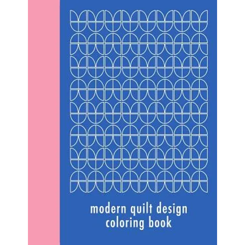 Modern Quilt Design Coloring Book: 50 Unique Geometric Patterns Waiting for You to Add Your Creative Expression - Paperback