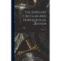 The Jewelers' Circular And Horological Review; Volume 15 - Hardcover