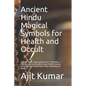 Ancient Hindu Magical Symbols for Health and Occult: Ancient Hindu tantra gestures of 5 elements, 7 chakras and occult gods to gain health, money, pro - Paperback
