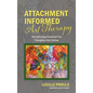 Attachment Informed Art Therapy: Strengthening Emotional Ties Throughout the Lifetime - Hardcover