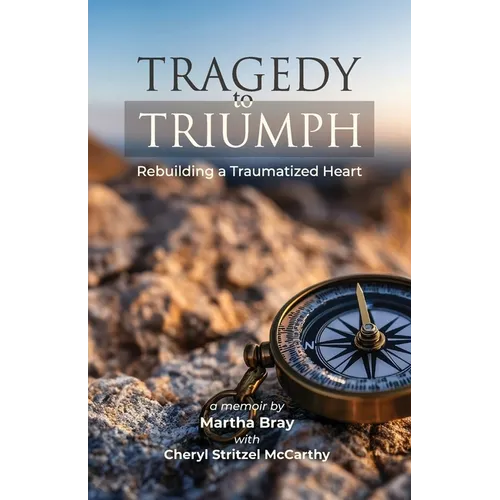 Tragedy to Triumph: Rebuilding a Traumatized Heart - Paperback