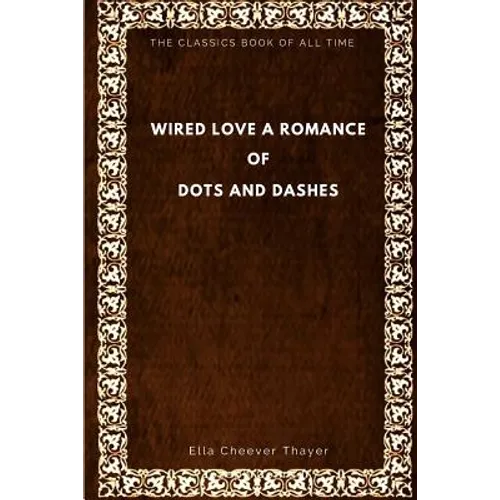 Wired Love: A Romance of Dots and Dashes - Paperback