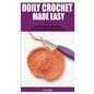 Doily Crochet Made Easy: Learn The Craft of Doily Crochet With This Step By Step Beginners Guide - Paperback
