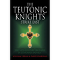 The Teutonic Knights Strike East: The 14th Century Crusades in Lithuania and Rus' - Hardcover