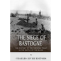 The Siege of Bastogne: The History of the Turning Point in the Battle of the Bulge - Paperback