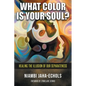 What Color Is Your Soul?: Healing The Illusion Of Our Separateness - Paperback