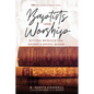 Baptists and Worship: Sitting Beneath the Gospel's Joyful Sound - Hardcover