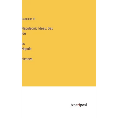 Napoleonic Ideas: Des Idées Napoléniennes - Hardcover