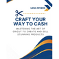 Craft Your Way to Cash: Mastering the Art of Cricut to Create and Sell Stunning Products - Paperback