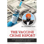 The Vaccine Crime Report: Must Read Before You Decide to Vaccinate Your Child - Paperback