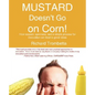 Mustard Doesn't Go on Corn!: How Respect, Openness, and a Simple Process for Innovation Can Lead to Great Ideas - Paperback