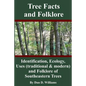 Tree Facts and Folklore: Identification, Ecology, Uses (traditional and modern) and Folklore of Southeastern Trees - Paperback