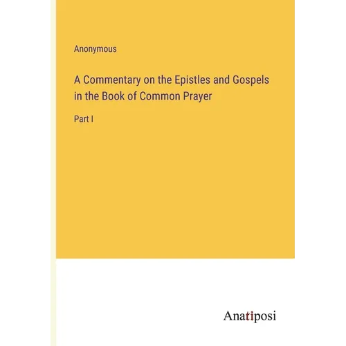 A Commentary on the Epistles and Gospels in the Book of Common Prayer: Part I - Paperback