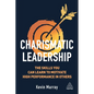 Charismatic Leadership: The Skills You Can Learn to Motivate High Performance in Others - Hardcover