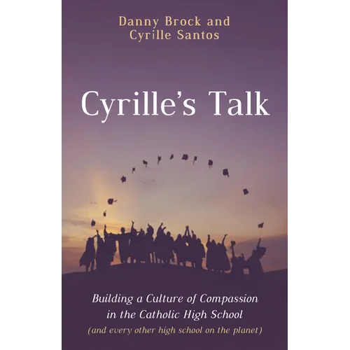 Cyrille's Talk: Building a Culture of Compassion in the Catholic High School (and Every Other High School on the Planet) - Paperback