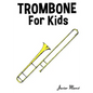 Trombone for Kids: Christmas Carols, Classical Music, Nursery Rhymes, Traditional & Folk Songs! - Paperback