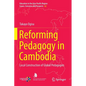 Reforming Pedagogy in Cambodia: Local Construction of Global Pedagogies - Paperback