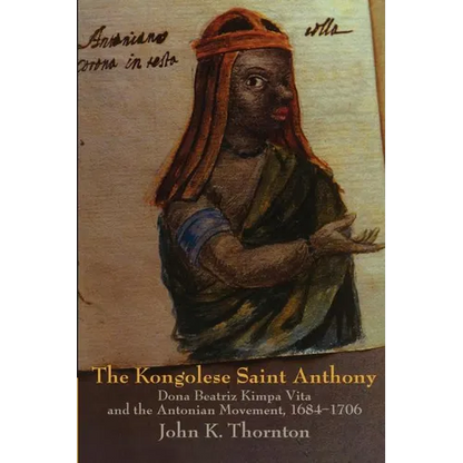 The Kongolese Saint Anthony: Dona Beatriz Kimpa Vita and the Antonian Movement, 1684 1706 - Paperback