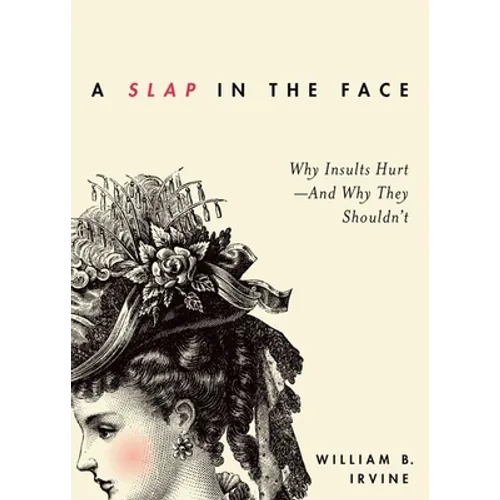 Slap in the Face: Why Insults Hurt--And Why They Shouldn't - Hardcover