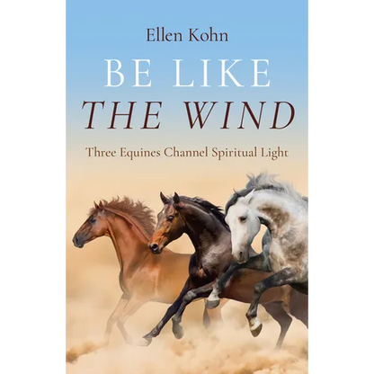 Be Like the Wind: Three Equines Channel Spiritual Light - Paperback
