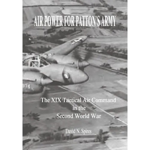 Air Power for Patton's Army: The XIX Tactical Air Command in the Second World War - Paperback