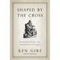 Shaped by the Cross: Meditations on the Sufferings of Jesus - Paperback